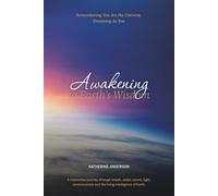 Awakening to Earth's Wisdom: Remembering You Are the Universe, Dreaming As You