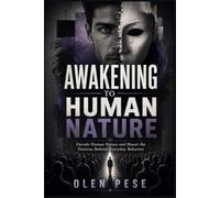 Awakening to human nature: Decode Human Nature and Master the Patterns Behind Everyday Behavior