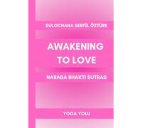 Awakening to Love - Narada Bhakti Sutras (Yoga Yolu Series)