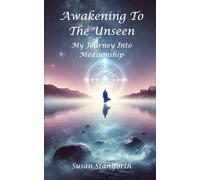Awakening To The Unseen: My Journey Into Mediumship