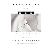 Awakening to Zen: The Teachings of Roshi Philip Kapleau