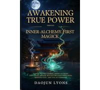 Awakening True Power Through Inner-Alchemy-First Magick: Temple-tested charms, inner alchemy, and Taoist magick rituals to calm your mind, reshape fate, and live in harmony.