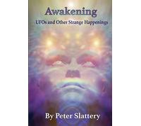 AWAKENING: UFOs and Other Strange Happenings