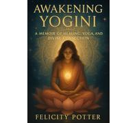 Awakening Yogini: Memoir of healing, yoga, and divine connection