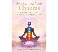 Awakening Your Chakras: The Seven Jewels Of Magical Transformation