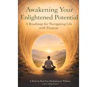 Awakening Your Enlightened Potential: A Roadmap for Navigating Life with Purpose