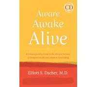 Aware, Awake, Alive: A Contemporary Guide to the Ancient Science of Integral Health and Human Flourishing