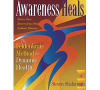 Awareness Heals: The Feldenkrais Method For Dynamic Health by Stephen Shafarman (1997-05-01)