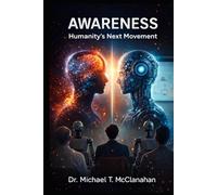 Awareness: Humanity’s Next Movement (The Conscience of Tomorrow: Awareness, Responsibility, and Moral Leadership in Future Societies.)