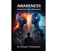 Awareness: Humanity’s Next Movement (The Conscience of Tomorrow Trilogy: Awareness, Responsibility, and Moral Leadership in Future Societies.)