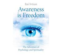 Awareness Is Freedom: The Adventure of Psychology and Spirituality