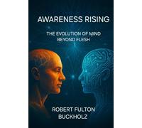 Awareness Rising: The Evolution of Mind Beyond Flesh