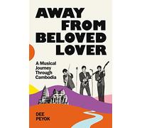 Away From Beloved Lover : A Musical Journey Through Cambodia