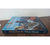 Away from the White House: Presidential Escapes, Retreats, and Vacations