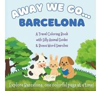 Away We Go... Barcelona!: A Travel Coloring Book for Curious Kids with Silly Animal Tour Guides & Bonus Word Searches