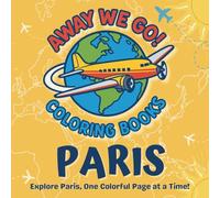 Away We Go... Paris!: Explore Paris with Silly Animal Guides - A Travel Coloring Book for Kids, Teens, and Adults of All Ages