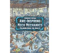Awe-Inspiring Mech Mechanics: Forbidden Cyberpunk Coloring Book for Adults | Giant Robots, Futuristic Cityscapes, Steampunk Biomechs & Sci-Fi Worlds | ... Hobby Art, Stress Relief, Creative Gift