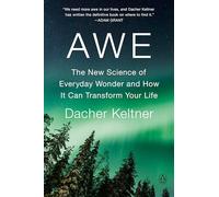 Awe: The New Science of Everyday Wonder and How It Can Transform Your Life