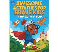 Awesome Activities for Brave Kids: A Fun Activity Book with Mazes, Coloring, Dot-to-Dot, and More for Boys to Build Courage, Confidence, and Problem-Solving Skills (Ages 6-9) (The Power Factory)