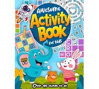 Awesome Activity Book For Kids Ages 6-8: 100+ Fun Activities for Kids / 6-8 Year Old Edition: Crosswords, Mazes, Word search, How to draw, Math Challenges & Creative Fun!