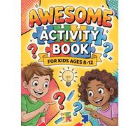 Awesome Activity book for kids ages 8-12: 8 Different Challenge Types in One Book: Logic Puzzles, Word Games, Math Fun, Creative Drawing & Coloring | Educational Entertainment for Kids 8-12