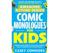 AWESOME ACTORS SERIES Comic Monologues for Kids: 30 Funny and Performance-Ready Monologues for Kids Ages 6-12 | Original Comedy Scripts for Drama ... Speech Competitions and Young Performers
