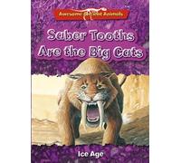 Awesome Ancient Animals: Saber Tooths Are the Big Cats: Ice Age