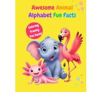 Awesome Animal Alphabet Fun Facts: A Coloring and Handwriting Tracing Workbook for Kindergarten and First Graders - 26 Cute Animals from A to Z