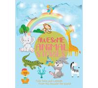 Awesome Animal Stories : Folk Tales and Legends From All Around The World