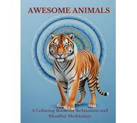 Awesome Animals: A Coloring Book for Relaxation and Mindful Meditation (Animals and Flowers with Mandalas Coloring)