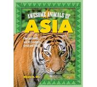 Awesome Animals of Asia: The Continent and Its Creatures Great and Small