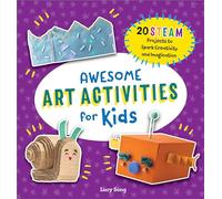 Awesome Art Activities for Kids: 20 Steam Projects to Spark Creativity and Imagination