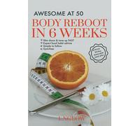 Awesome at 50: Body Reboot in 6 Weeks: Quick & Easy workout plan plus 30-day Asian-style meal plan: Quick and Easy Workout Plan PLUS 30-day Asian-style meal plan (Easy Home Fitness)