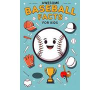 Awesome Baseball Facts For Kids: Dive Into Baseball Legends, Strategic Mastery, and Powerful Stories of Persistence and Mental Toughness