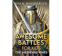 Awesome Battles for Kids: The Medieval Wars