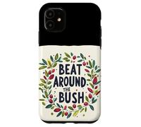 Awesome Beat Around the Bush Quote Idiom Case for iPhone 11