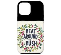Awesome Beat Around the Bush Quote Idiom Case for iPhone 12 Pro Max