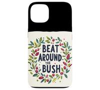 Awesome Beat Around the Bush Quote Idiom Case for iPhone 13