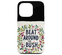 Awesome Beat Around the Bush Quote Idiom Case for iPhone 13 Pro