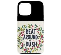 Awesome Beat Around the Bush Quote Idiom Case for iPhone 13 Pro Max