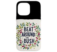 Awesome Beat Around the Bush Quote Idiom Case for iPhone 14 Pro Max