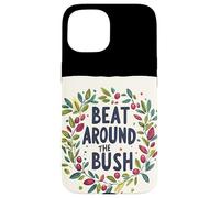 Awesome Beat Around the Bush Quote Idiom Case for iPhone 15