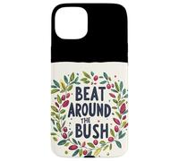 Awesome Beat Around the Bush Quote Idiom Case for iPhone 15 Plus