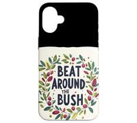 Awesome Beat Around the Bush Quote Idiom Case for iPhone 16 Plus