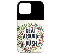 Awesome Beat Around the Bush Quote Idiom Case for iPhone 16 Pro Max