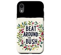 Awesome Beat Around the Bush Quote Idiom Case for iPhone XR