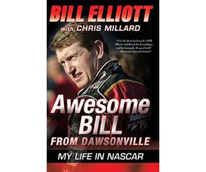 Awesome Bill from Dawsonville: My Life in NASCAR