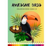 AWESOME BIRDS COLORING BOOK AGES 3-9: Beautiful and Fun designs birds Coloring pages of unique Illustrations of Owl, Parrot, Hummingbird, and More ... Boys and Girls(Preschoolers & Kindergarten)
