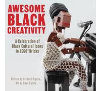 Awesome Black Creativity : A Celebration of Black Cultural Icons in LEGO(R) Bricks