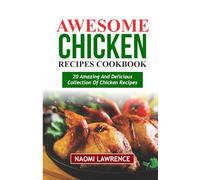 AWESOME CHICKEN RECIPES COOKBOOK: 20 Amazing And Delicious Collection of Chicken Recipes